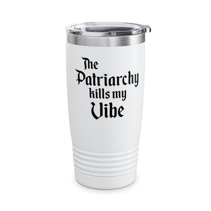 The Patriarchy Kills My Vibe Feminist Pro-Choice Women's Right Equality Tumbler