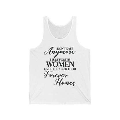 I Don't Date Anymore I Just Foster Women Until They Find Their Home Funny Dating Lovers Tank Top For Men Tank Top