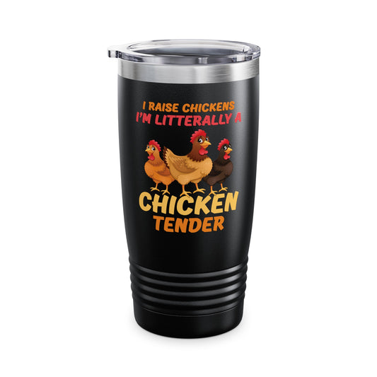 Funny I Raise Chickens I'm Literally a Chicken Tender Funny Farmer Tumbler For Men Women Tumbler