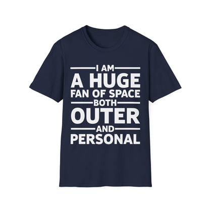 Funny I Am A Huge Fan of Space Both Outer and Personal Privacy Sarcastic T-Shirt