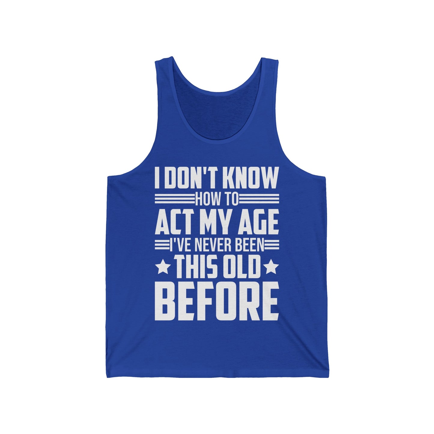 I Don't Know How to Act My Age Adulting Funny Adult Tank Tops