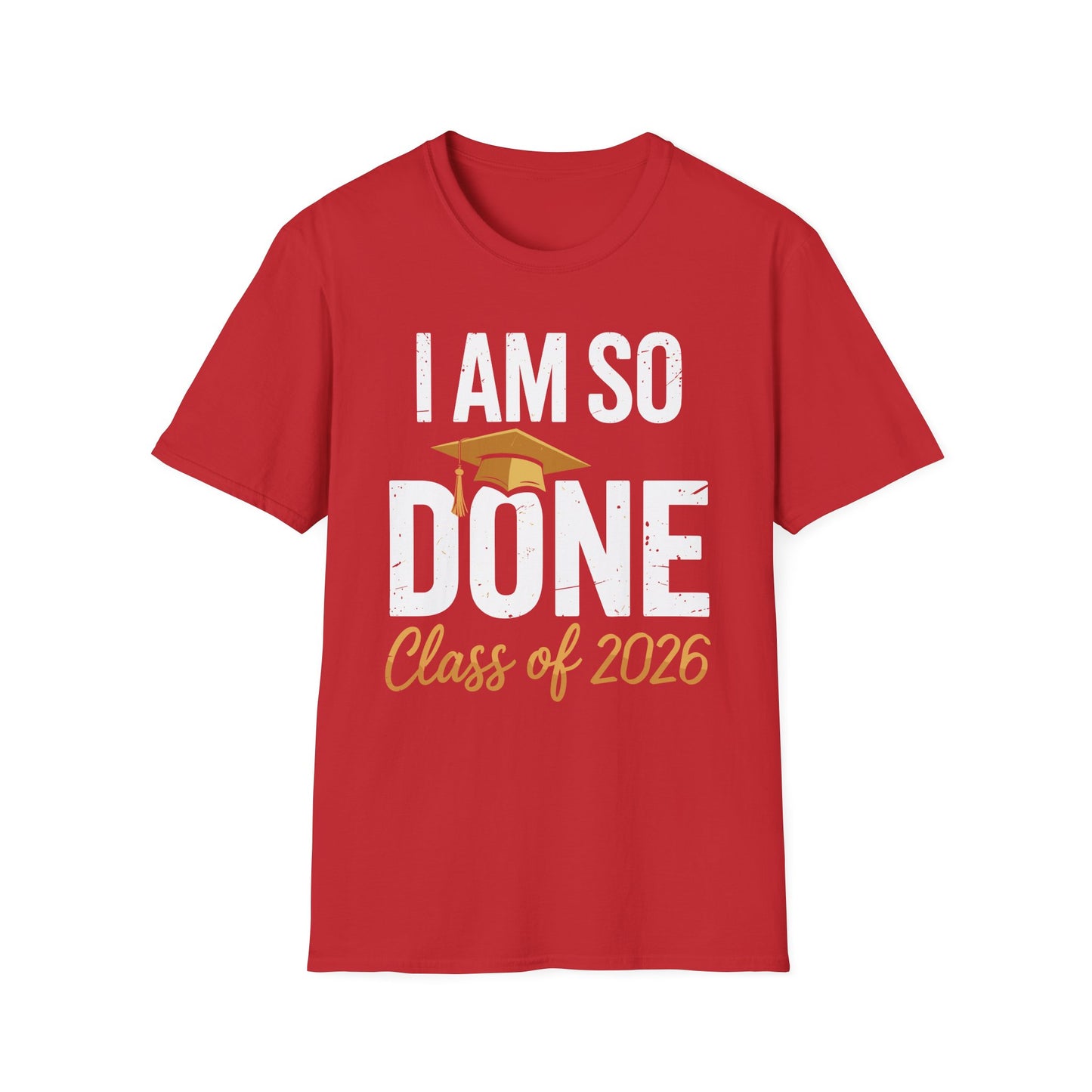 Class of 2026 I Am So Done Graduation For Him Her Women Men T-Shirt