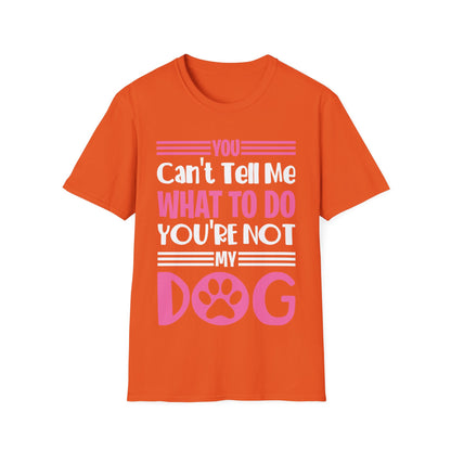 You Can't Tell Me What to Do You're Not My Dog Funny Dog Lovers T-Shirt for Men