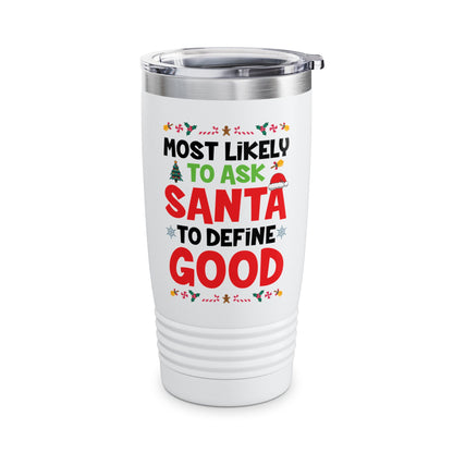 Most Likely To Ask Santa To Define Good Family Funny Christmas Tumbler For Men Women Tumbler