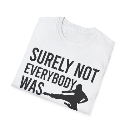 Surely Not Everybody Was Kung Fu Fighting Ninja Fighter T-Shirt For Men Women Travelers