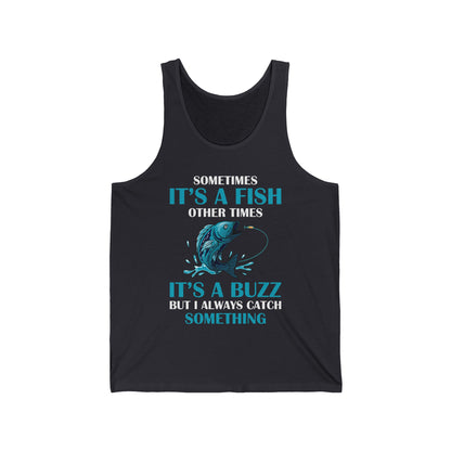 Funny Sometimes It's A Fish, Other Times It's A Buzz But I Always Fishing Fisherman Tank Top