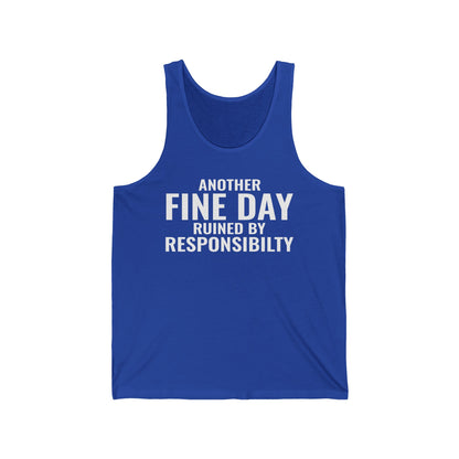 Funny Another Fine Day Ruined By Responsibility Sarcastic Tank Top For Men Women Tank Top