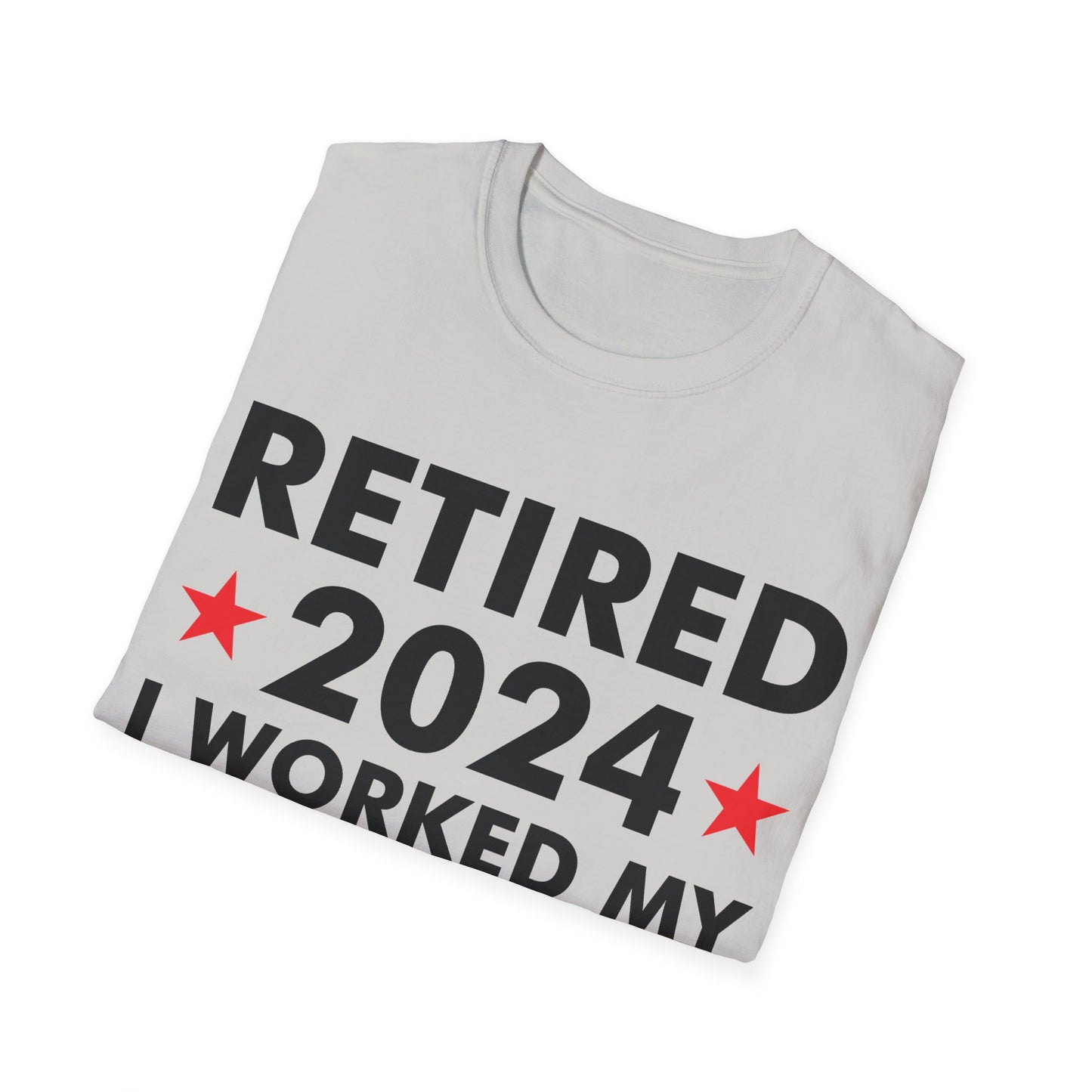 Retired 2024 I Worked My Whole Life for This Shirt Retirement T-Shirt Men Women