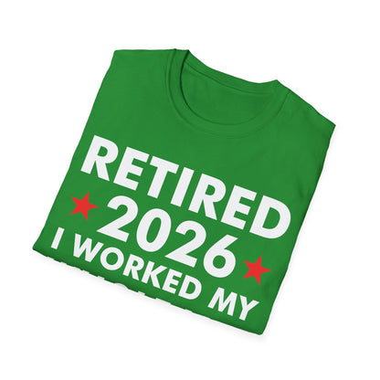 Retired 2026 I Worked My Whole Life for This Shirt Retirement T-Shirt Men Women