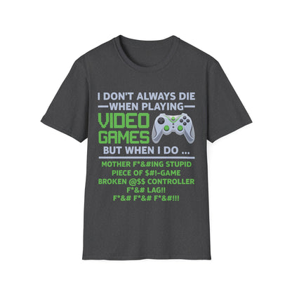 I Don't Always Die When Playing Video Games Controller Funny Gamer T-Shirt For Men Women