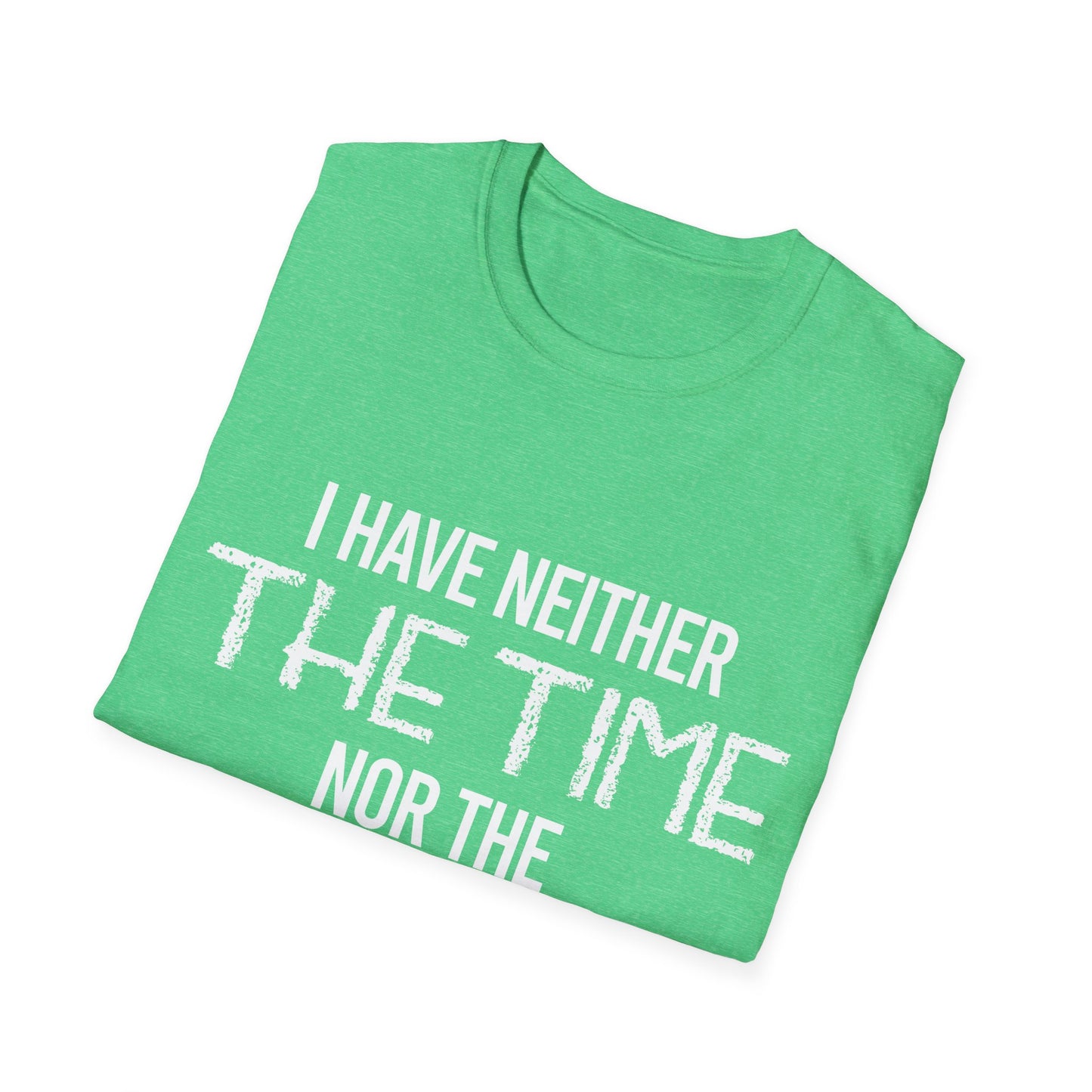 I Have Neither The Time Nor The Crayons to Explain Sarcastic Tshirt Men Women