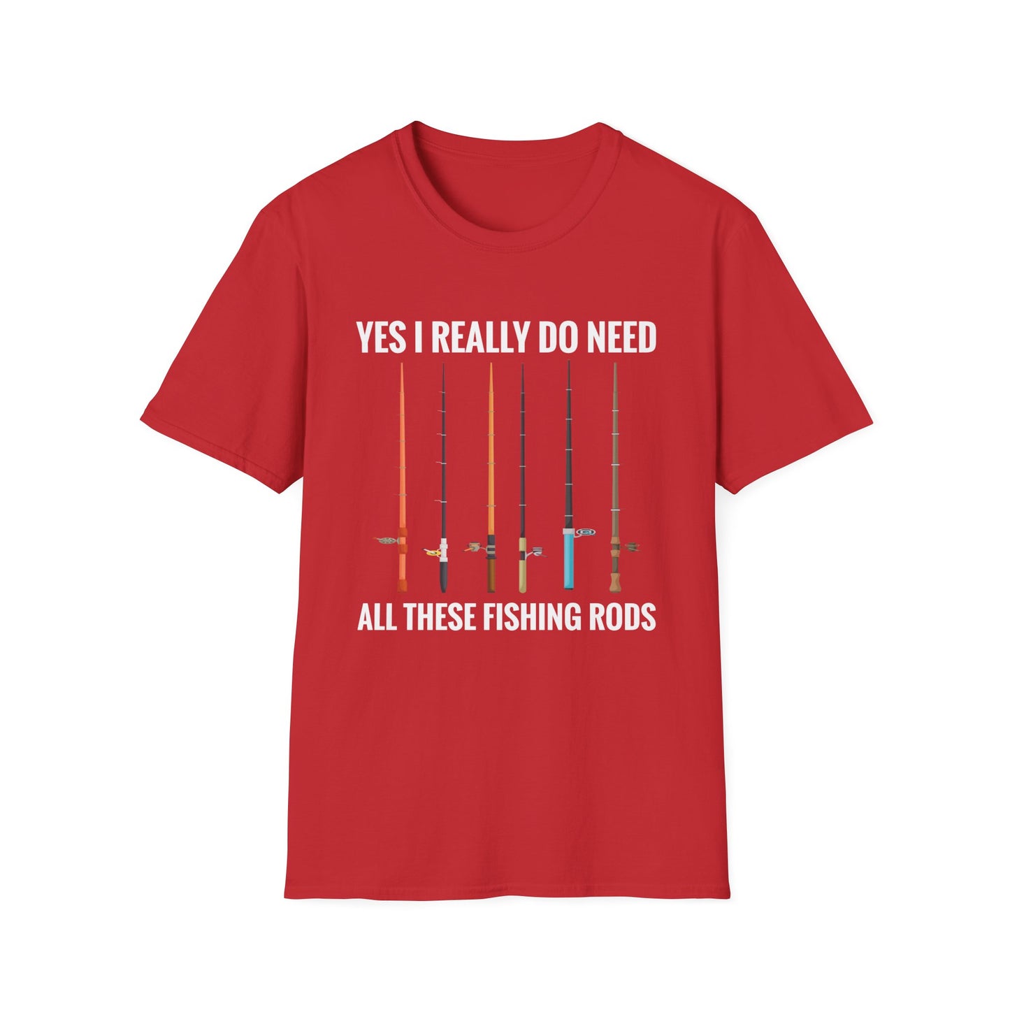 Yes I Really Do Need All These Fishing Rods Funny Fisherman T-Shirt For Men Women T-Shirt