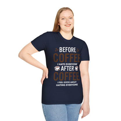 Funny Before Coffee I Hate Everyone After Coffee I Feel Good About It T-Shirt Gift For Men Women