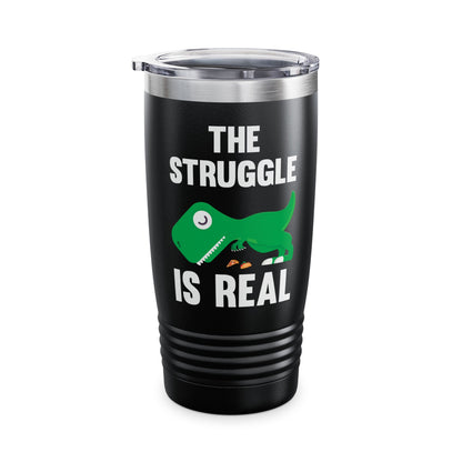 Funny The Struggle is Real T-Rex Dinosaur Sarcastic Sarcasm Tee Tumbler Men Women