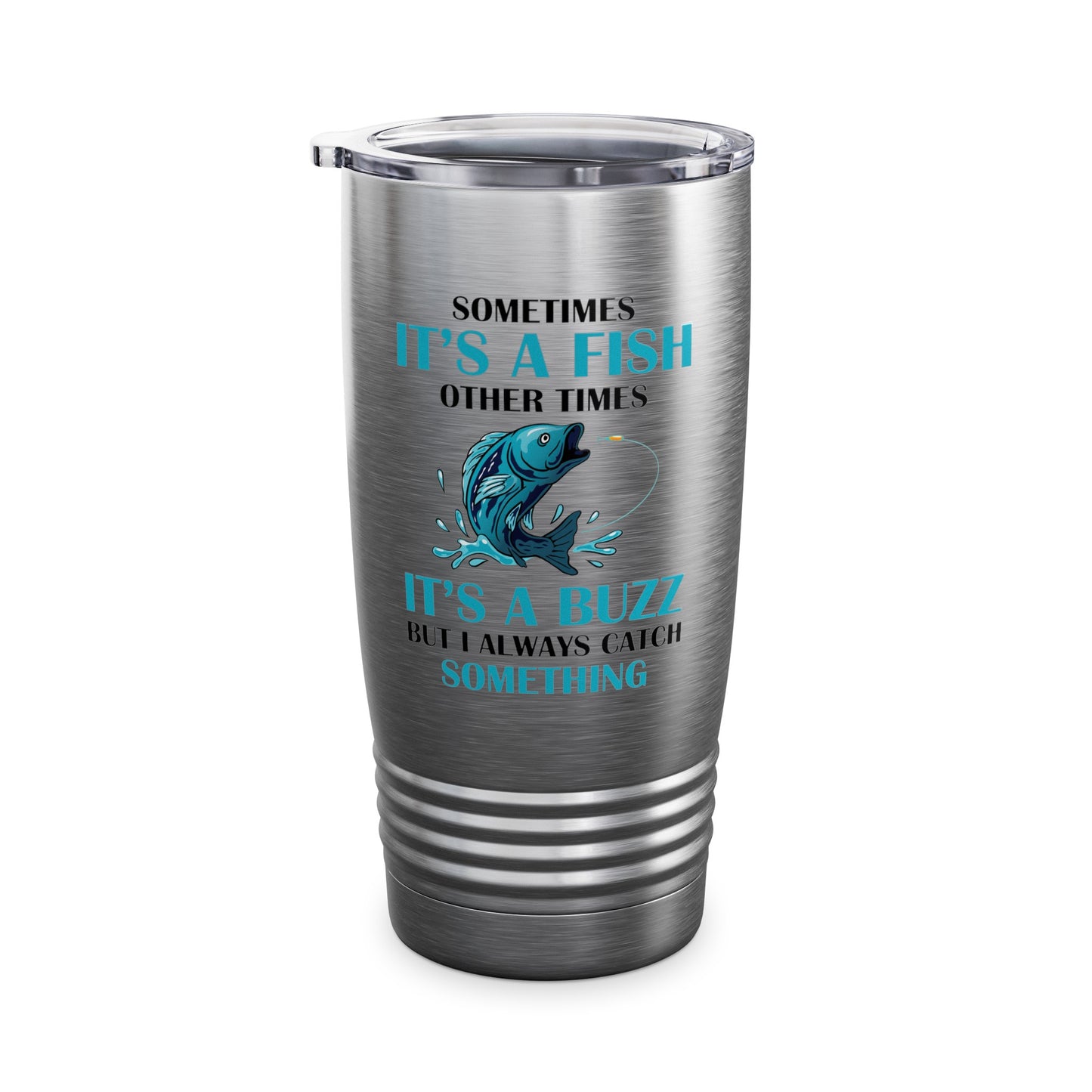 Funny Sometimes It's A Fish, Other Times It's A Buzz But I Always Fishing Fisherman Tumbler