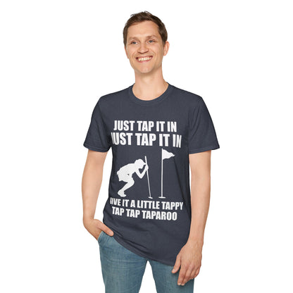Just Tap It In Just Tap It In Give It A Little Tappy Tap Funny Golfer T-Shirt For Men WomenT-Shirt