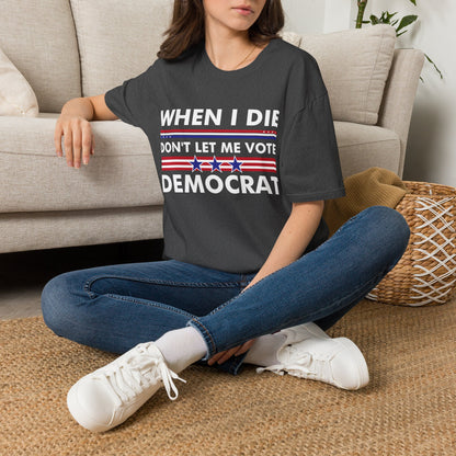 Funny When I Die Dont Let Me Vote Democrat Sarcastic T-Shirt Men Women