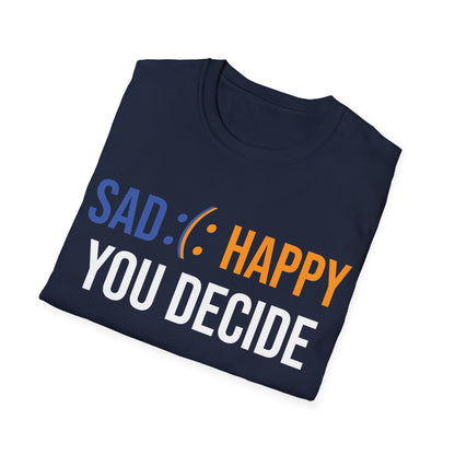 Motivation Be Happy or Sad You decide Inspiration Funny T-Shirt