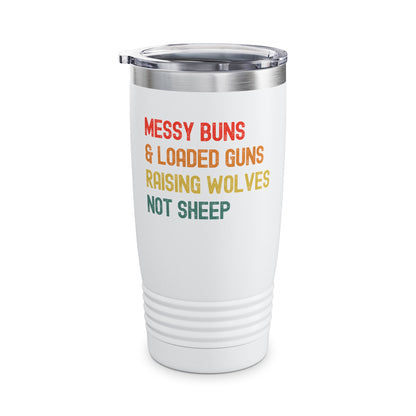 Messy Buns And Loaded Guns Raising Wolves Not Sheep Vintage Tumbler