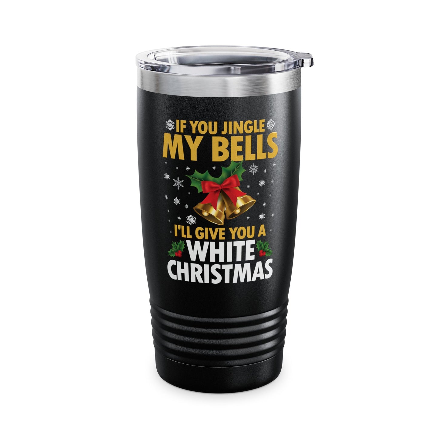 Funny If You Jingle My Bells I'll Give You A White Christmas Xmas Novelty Adult Tumbler