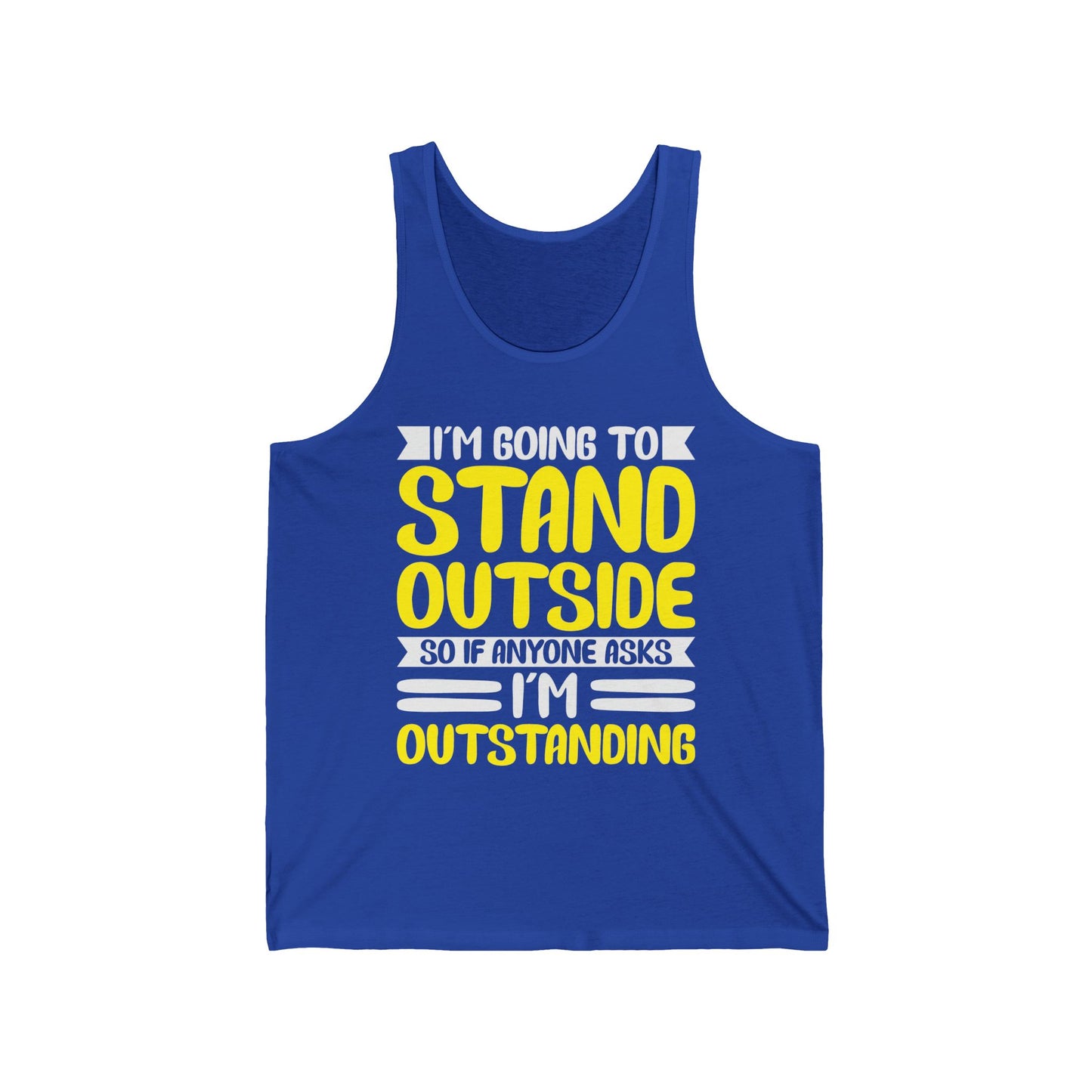 Funny I'm Going To Stand Outside So If Anyone Asks I Am Outstanding Sarcastic Tank Top