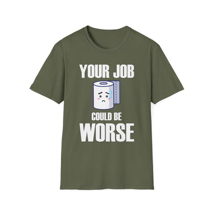 Funny Your Job Could Be Worse Toilet Humor Joke Pun Mens Tshirt