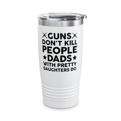 Guns Don't Kill People Dads With Pretty Daughters Humor Dad Mens Tumbler