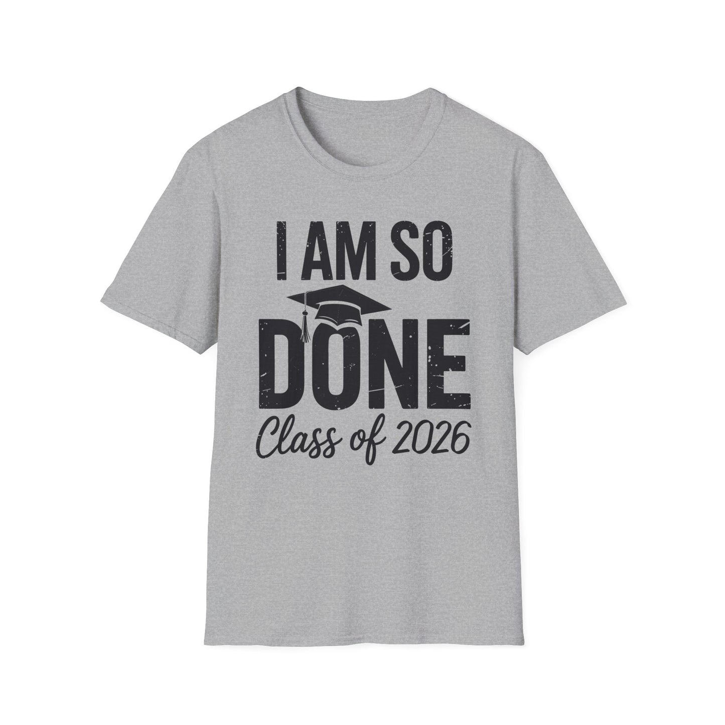 Class of 2026 I Am So Done Graduation For Him Her Women Men T-Shirt