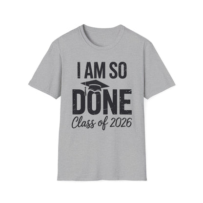 Class of 2026 I Am So Done Graduation For Him Her Women Men T-Shirt