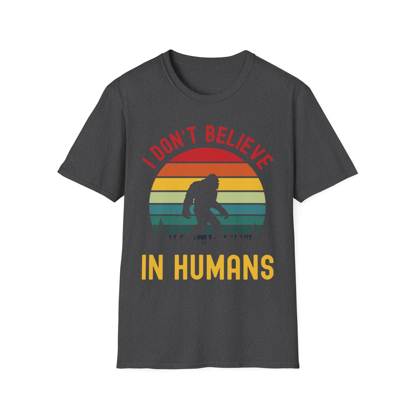 Funny Bigfoot Sasquatch Believers I Dont Believe In Humans Tee T-Shirt Men Women