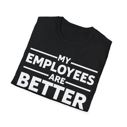 My Employees are Better Than Yours Funny Boss Team Work Appreciation T-Shirt