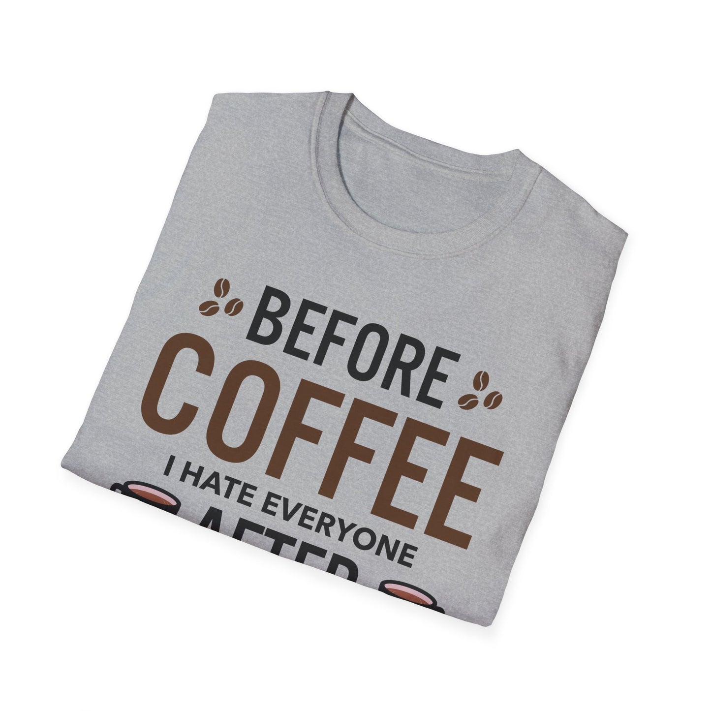 Funny Before Coffee I Hate Everyone After Coffee I Feel Good About It T-Shirt Gift For Men Women