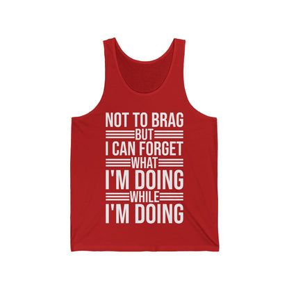 Funny Not to Brag But I Can Forget What Im Doing Tank Tops For Men Women