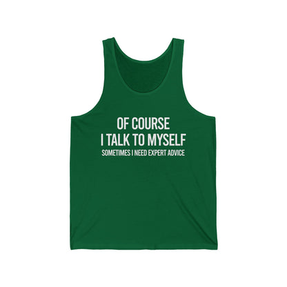 Funny Of Course I Talk Myself I Need Expert Advice Sarcastic Tank Tops For Men Women