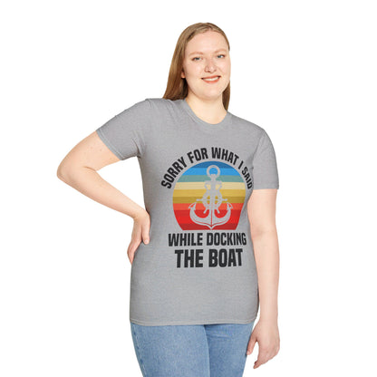 Funny Sorry For What I Said While Docking The Boat Sarcastic T-Shirt