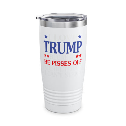 Funny I Love Trump Because He Pisses Off The People I Can't Stand Tumbler For Men Women Tumbler