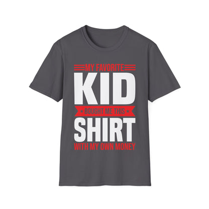 My Favorite Kid Bought Me This Shirt With My Money Funny Fathers Day Mothers Day T-Shirt