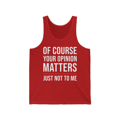 Funny Of Course Your Opinion Matters Just Not to Me Sarcastic Tank Top For Men Women