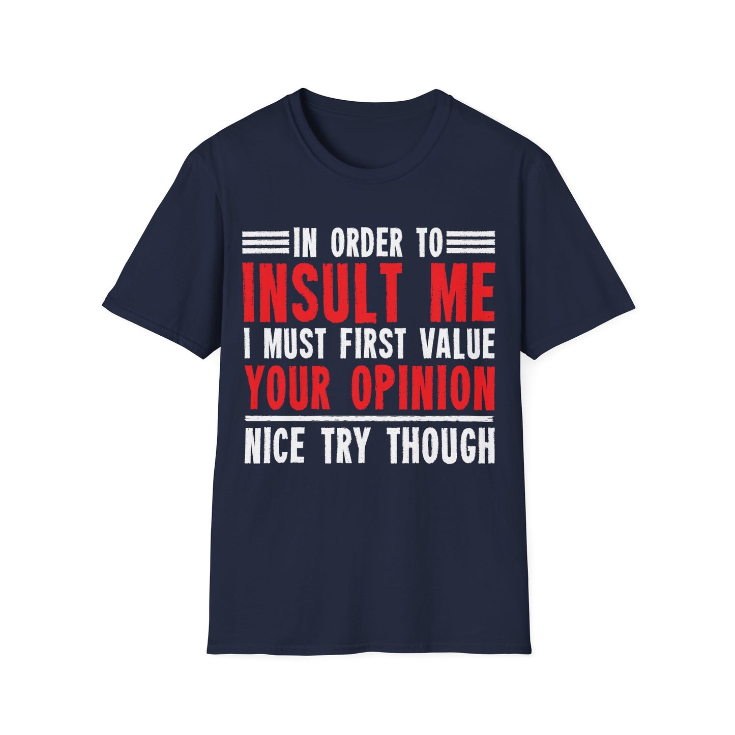 In Order To Insult Me I Must First Value Your Opinion Funny Sarcastic T-Shirt For Men Women