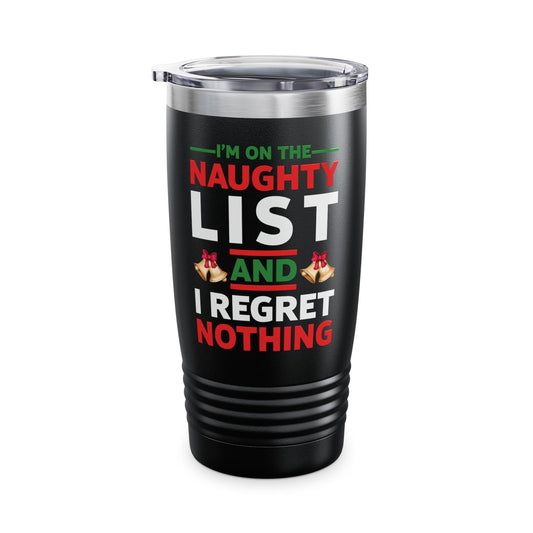 Funny I Am On The Naughty List And I Regret Nothing Xmas Christmas Gift Tumbler Men Women