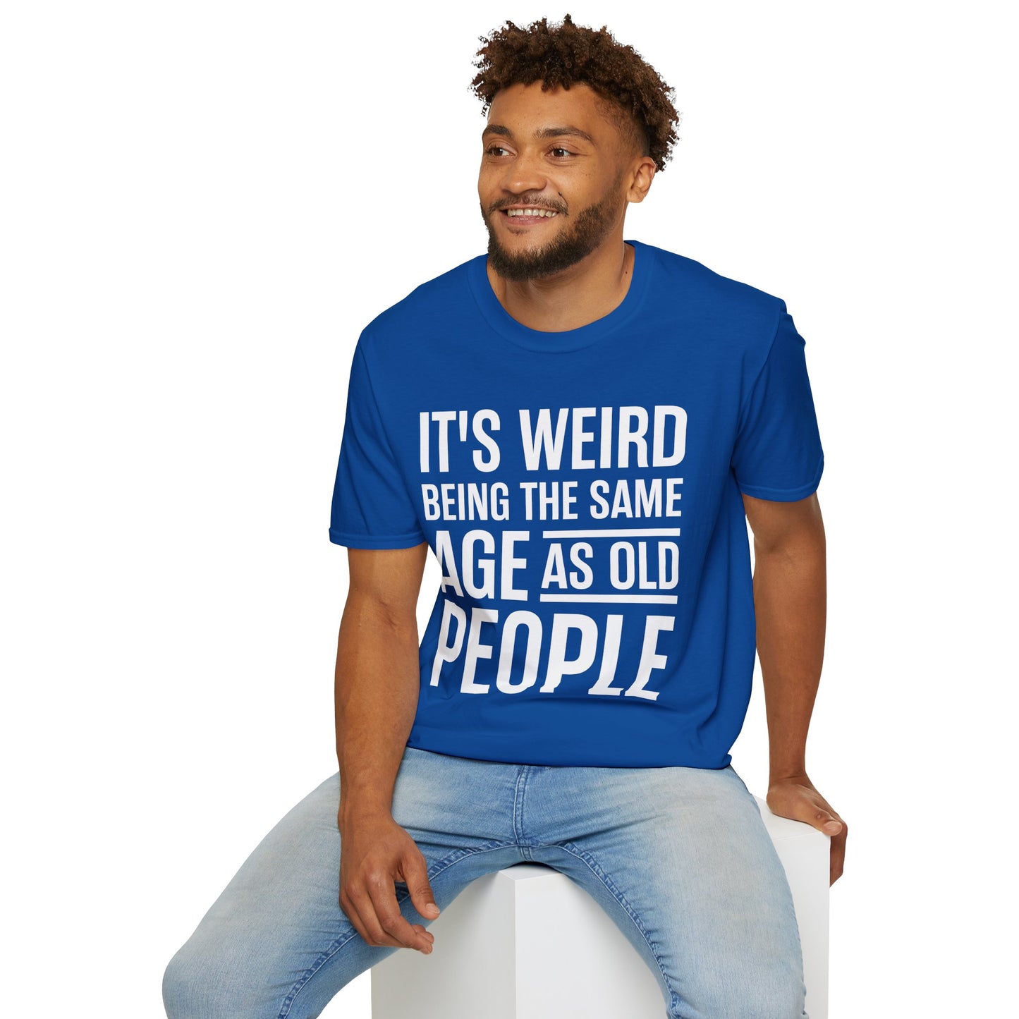 Funny Its Weird Being The Same Age As Old People Humor Grandpa T-Shirt