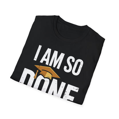 Class of 2026 I Am So Done Graduation For Him Her Women Men T-Shirt
