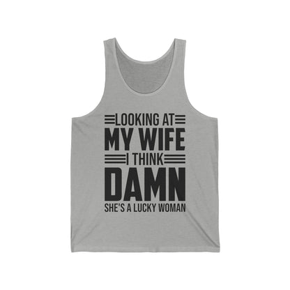 Looking At My Wife I Think Damn She's A Lucky Funny Women Tank Top