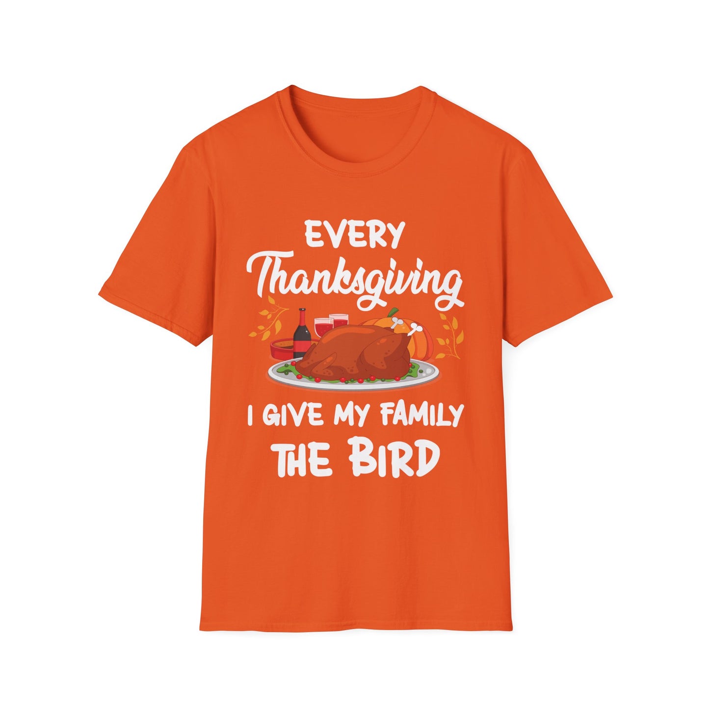 Every Thanksgiving I Give My Family The Bird Funny Dinner T-Shirt For Men Women T-Shirt