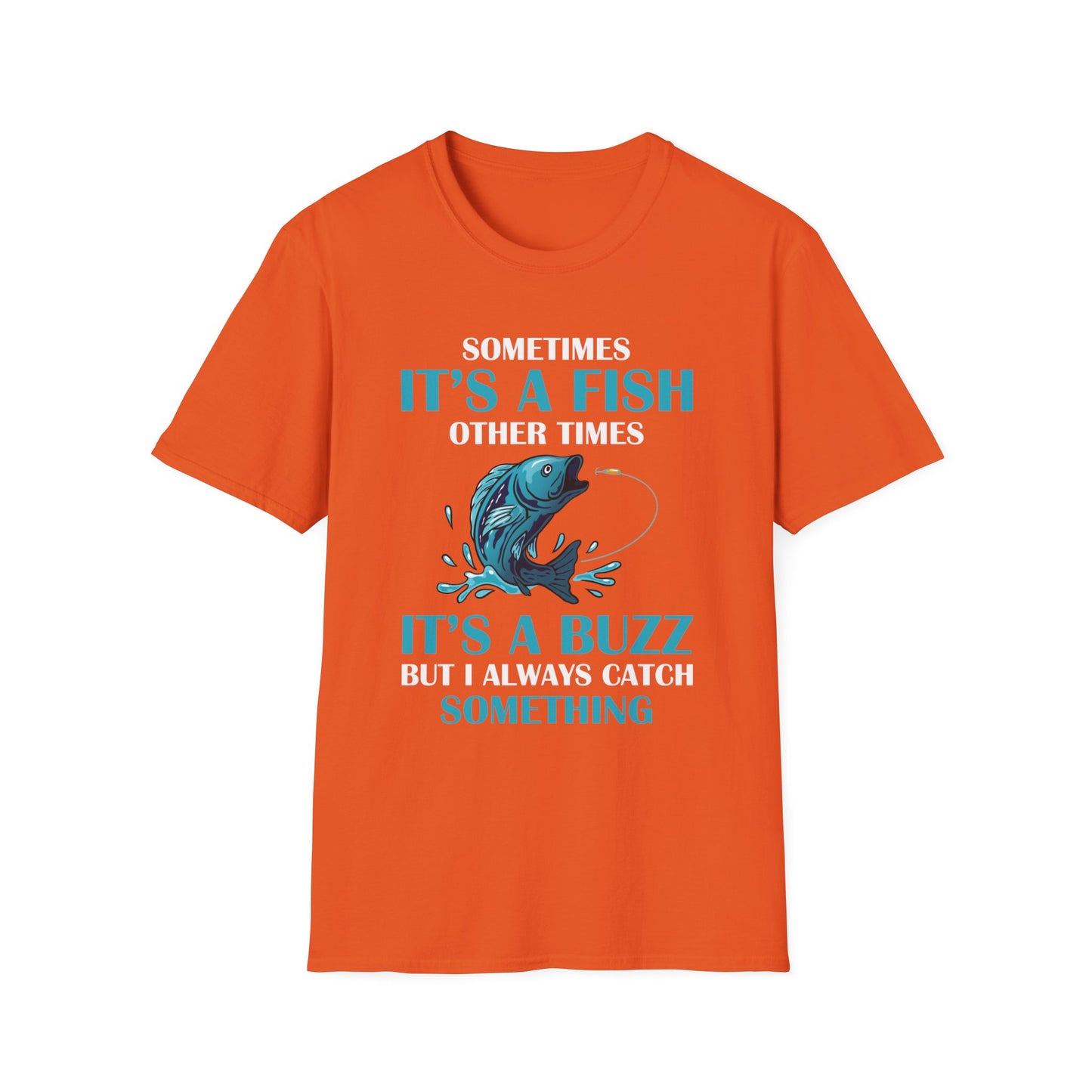 Funny Sometimes It's A Fish, Other Times It's A Buzz But I Always Fishing Fisherman T-Shirt