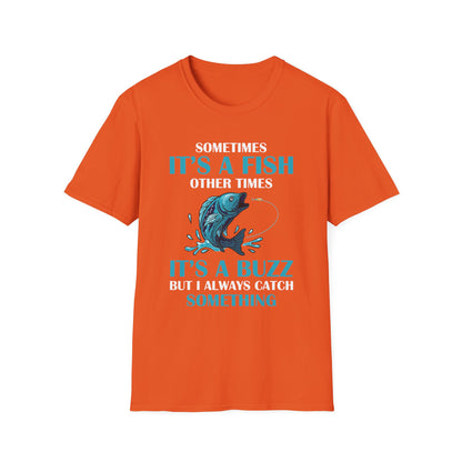 Funny Sometimes It's A Fish, Other Times It's A Buzz But I Always Fishing Fisherman T-Shirt