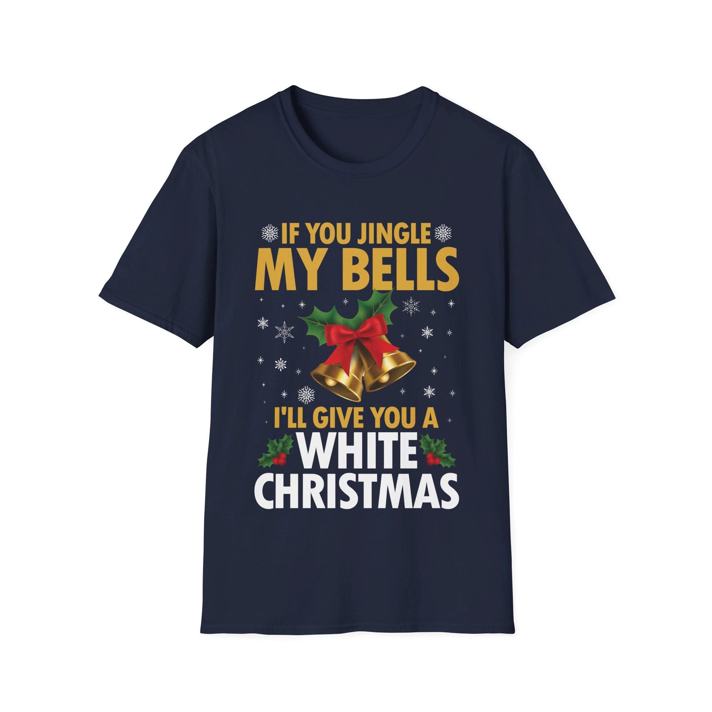 Funny If You Jingle My Bells I'll Give You A White Christmas Xmas Novelty Adult T-shirt