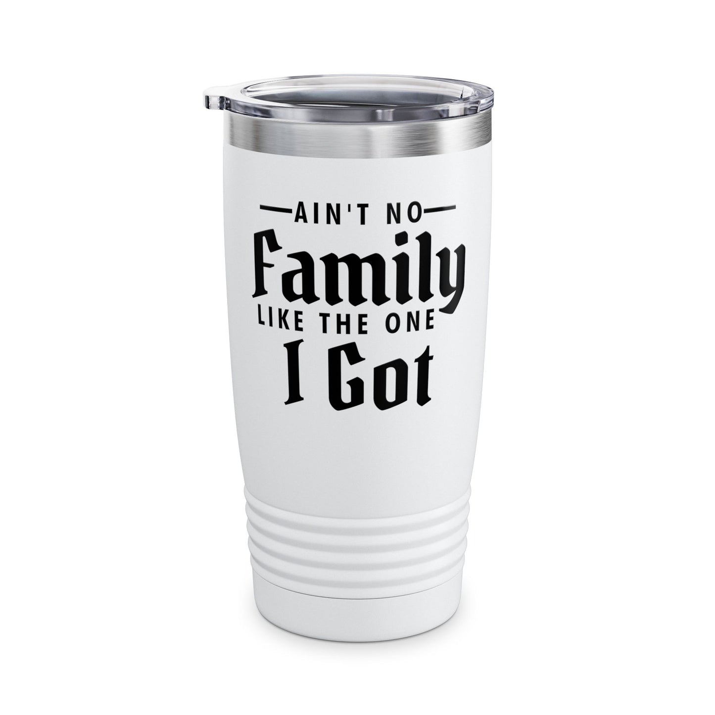 Ain't No Family Like The One I Got Funny Family Reunion Tumbler Men Women
