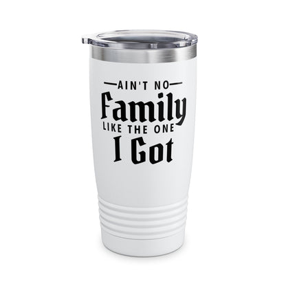 Ain't No Family Like The One I Got Funny Family Reunion Tumbler Men Women