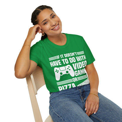 If It Doesn't Have To Do With Video Game Or Pizza Then I Don't Care Funny Gamers Pizza Lovers T-Shirt